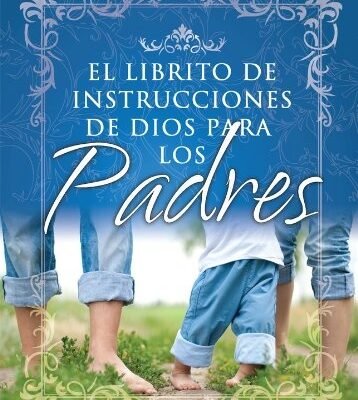 EL LIBRITO DE INSTRUCCIONES DE DIOS PARA PADRES / GOD'S LITTLE INSTRUCTION BOOK FOR PARENTS