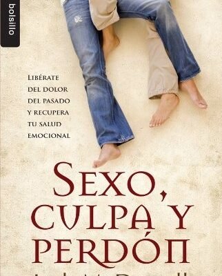 SEXO, CULPA Y PERDON/ SEX, GUILT & FORGIVENESS