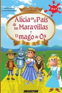 ALICIA EN EL PAIS DE LAS MARAVILLAS Y EL MAGO DE OZ