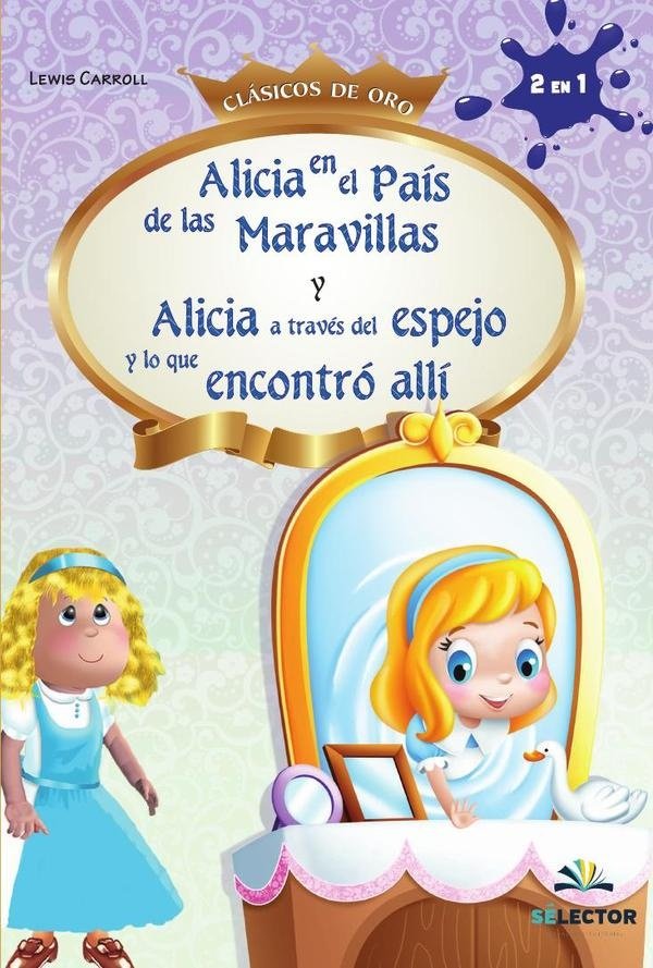 9786074533255.jpg ALICIA EN EL PAÍS DE LAS MARAVILLAS, Y ALICIA A TRAVÉS DEL ESPAJO Y LO QUE ENCONTRÓ ALLÍ