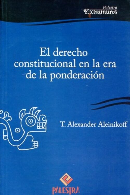 EL DERECHO CONSTITUCIONAL EN LA ERA DE LA PONDERACION