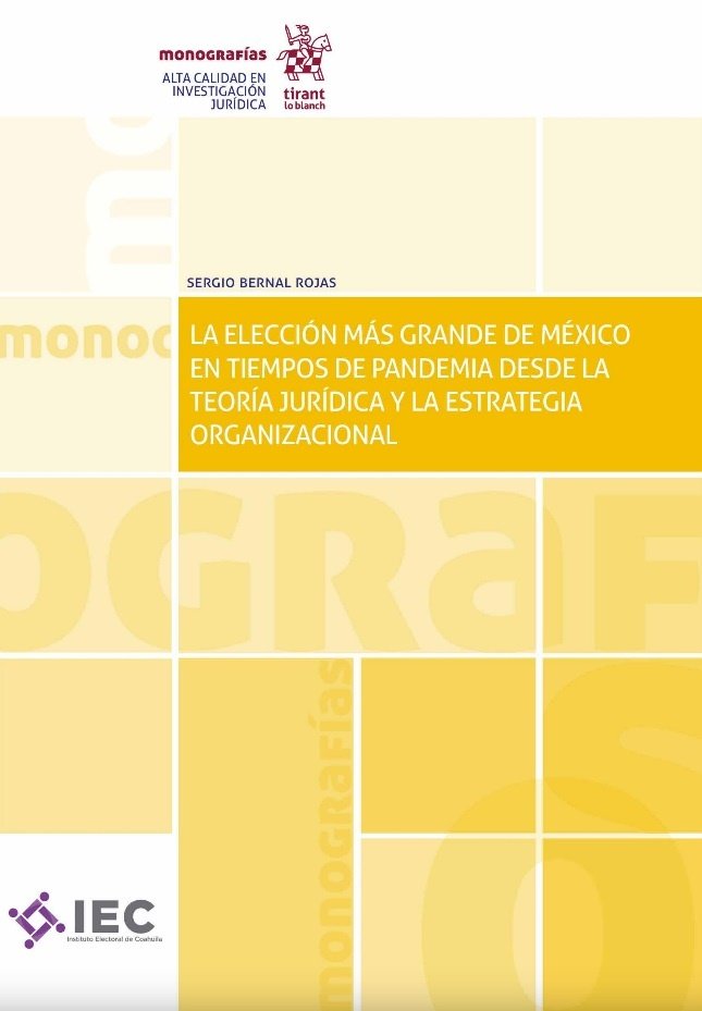 LA ELECCIÓN MÁS GRANDE DE MÉXICO EN TIEMPOS DE PANDEMIA DESDE LA TEORÍA JURÍDICA Y LA ESTRATEGIA ORG