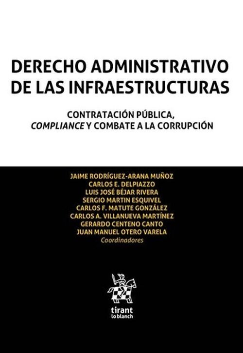 DERECHO ADMINISTRATIVO DE LAS INFRAESTRUCTURAS. CONTRATACIÓN PÚBLICA, COMPLIANCE Y COMBATE A LA CORR