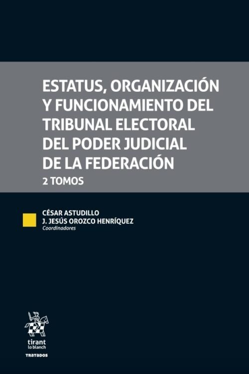 ESTATUS, ORGANIZACIÓN Y FUNCIONAMIENTO DEL TRIBUNAL ELECTORAL DEL PODER JUDICIAL DE LA FEDERACIÓN /