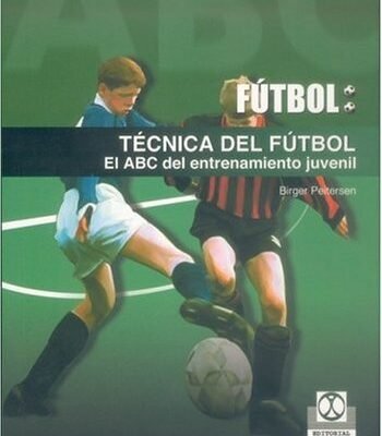 TÉCNICA DEL FÚTBOL. EL ABC DEL ENTRENAMIENTO JUVENIL