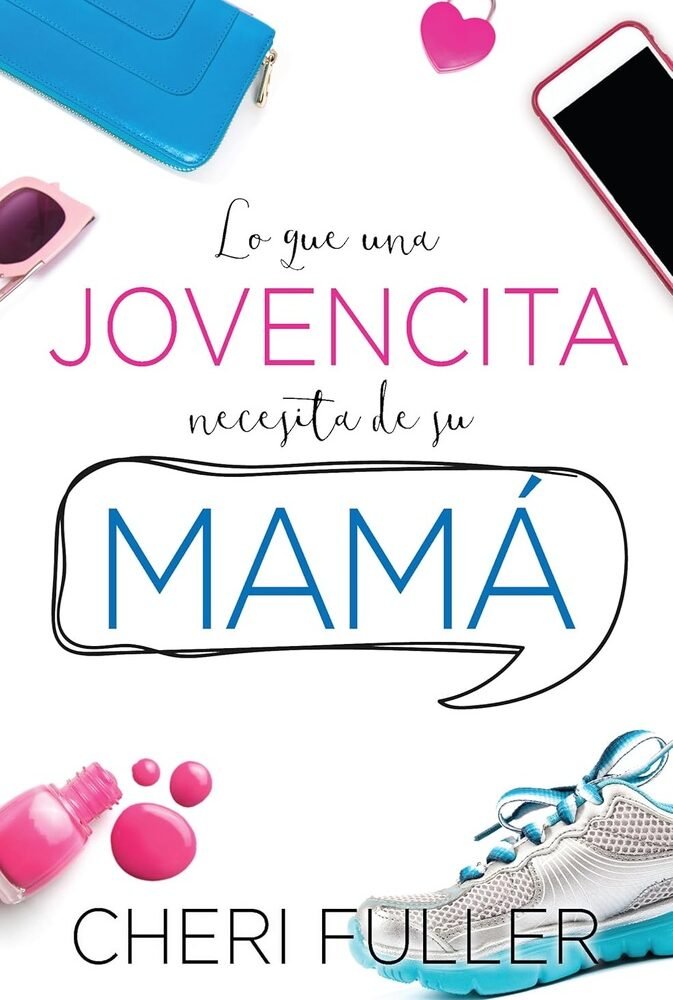 LO QUE UNA JOVENCITA NECESITA DE SU MAMÁ