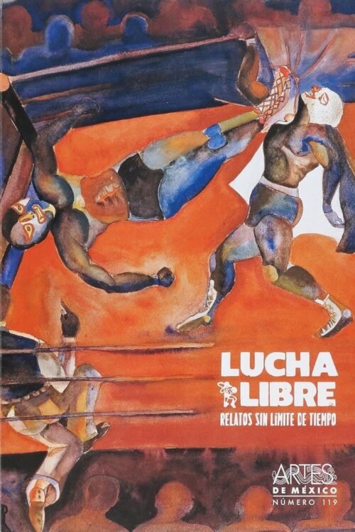 LUCHA LIBRE : RELATOS SIN LÍMITE DE TIEMPO / DIRECCIO?N GENERAL, ALBERTO RUY SA?