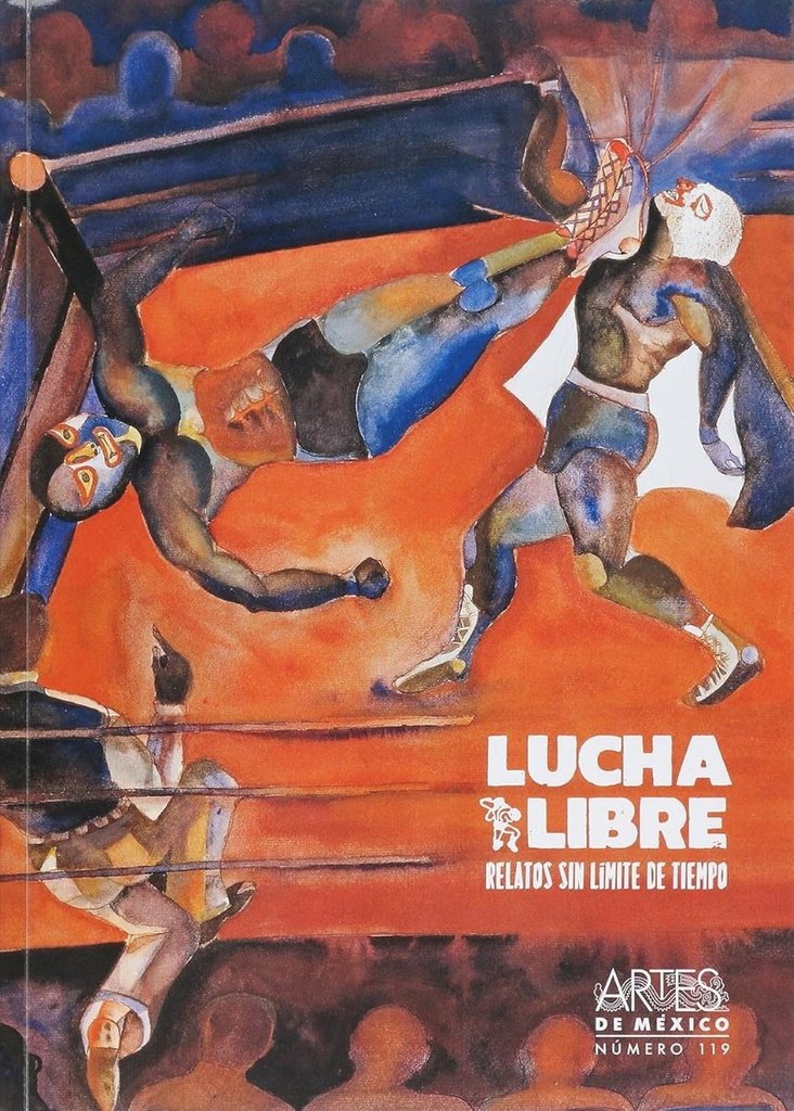 LUCHA LIBRE : RELATOS SIN LÍMITE DE TIEMPO / DIRECCIO?N GENERAL, ALBERTO RUY SA?