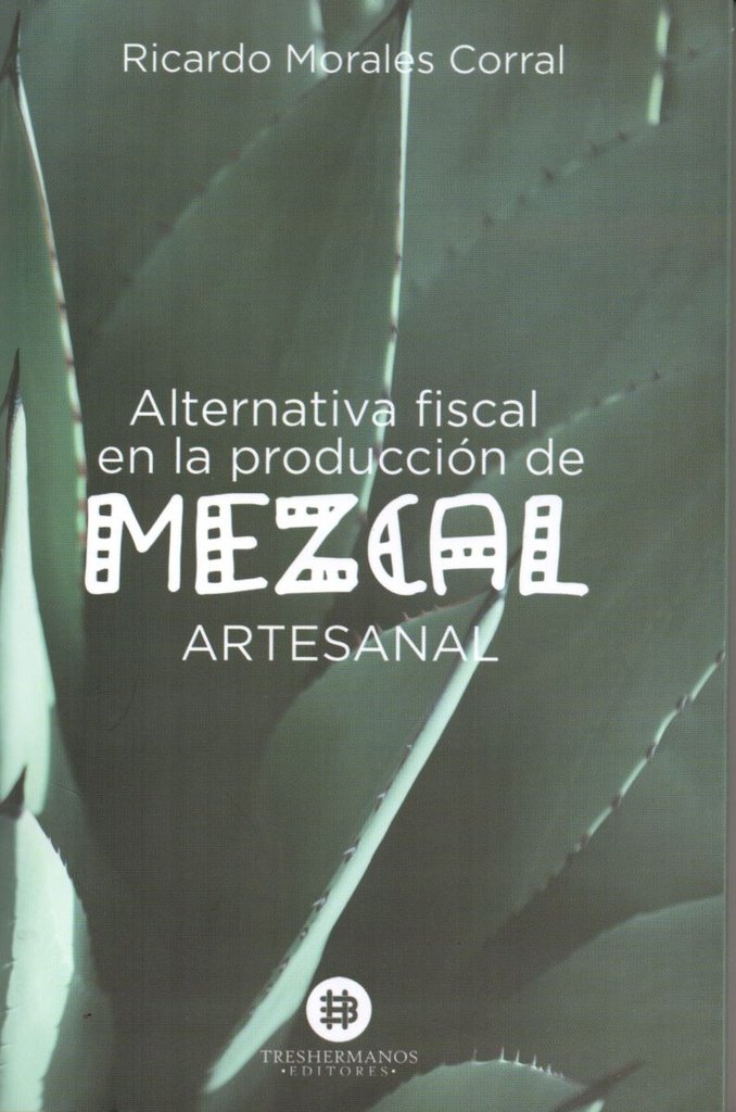 ALTERNATIVA FISCAL EN LA PRODUCCION DE MEZCAL ARTESANAL
