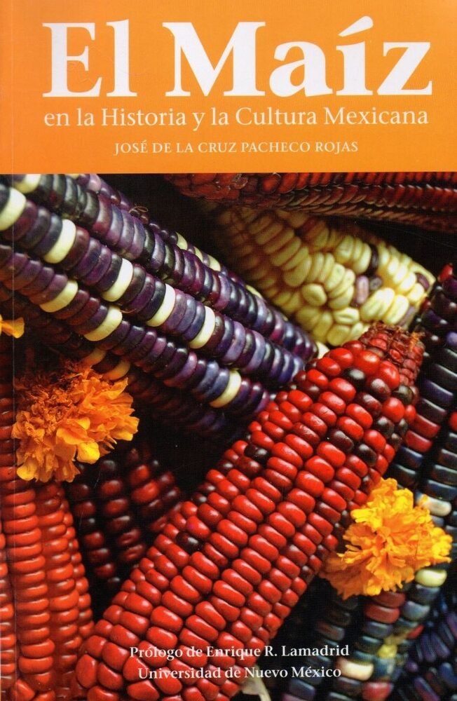 EL MAIZ EN LA HISTORIA Y CULTURA MEXICANA