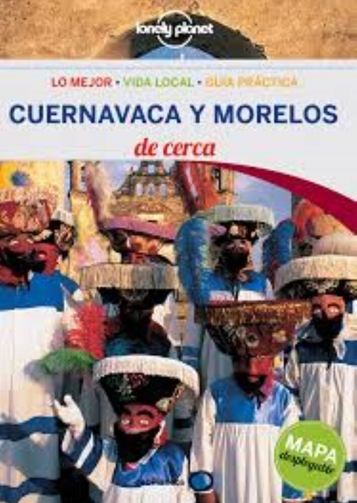 CUERNAVACA Y MORELOS DE CERCA (C/MAPA DESPLEGABLE)