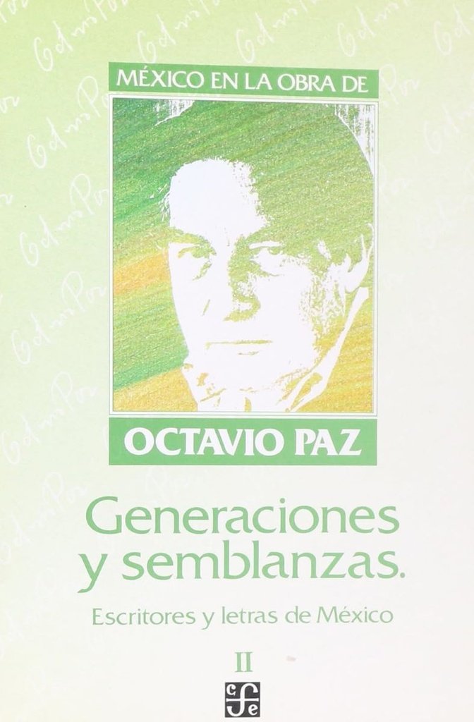 MÉXICO EN LA OBRA DE OCTAVIO PAZ, II : GENERACIONES Y SEMBLANZAS : ESCRITORES Y