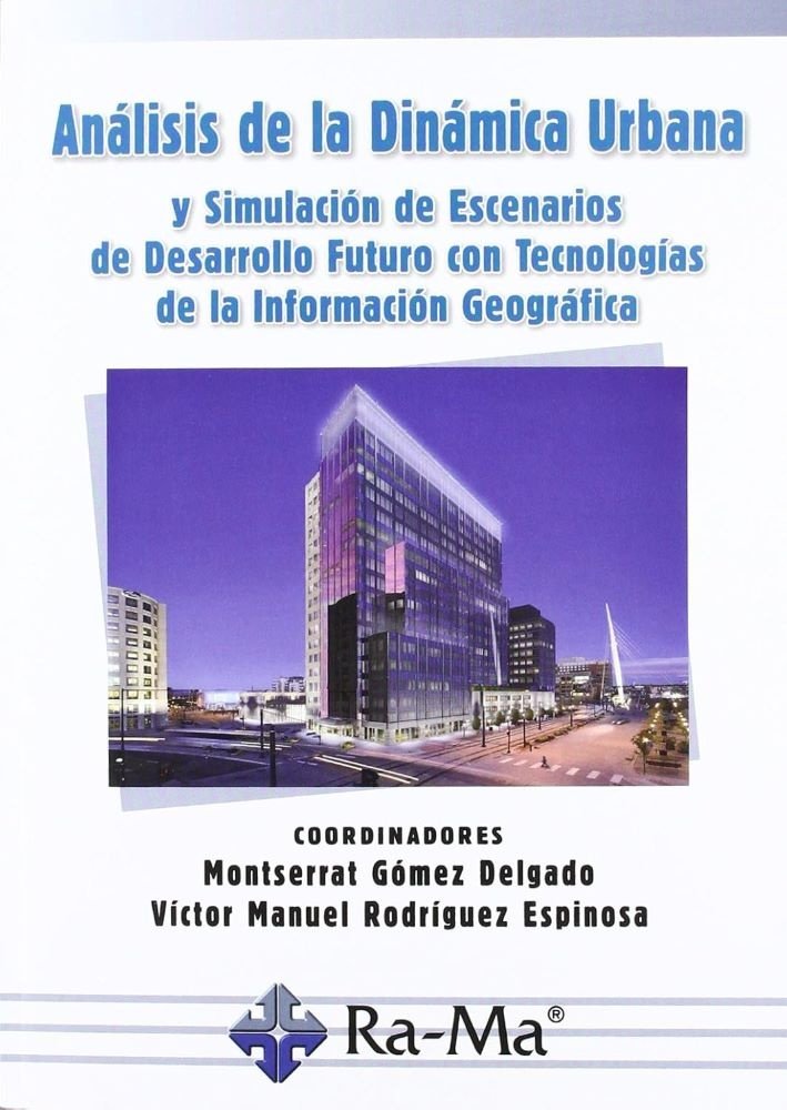 ANÁLISIS DE LA DINÁMICA URBANA Y SIMULACIÓN DE ESCENARIOS DE DESARROLLO FUTURO CON TECNOLOGÍAS DE LA