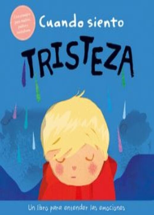 Cuando Siento Tristeza: Un Libro Para Entender Mis Emociones